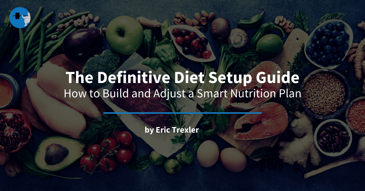 The Definitive Diet Setup Guide: How to Build and Adjust a Smart Nutrition Plan