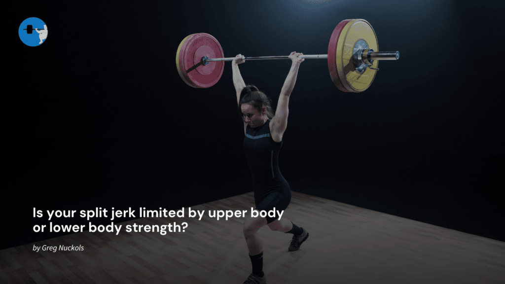 Is your split jerk limited by upper body or lower body strength ...